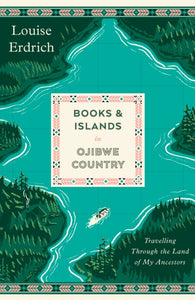 Books and Islands in Ojibwe Country : Travelling Through the Land of My Ancestors-9781914198502
