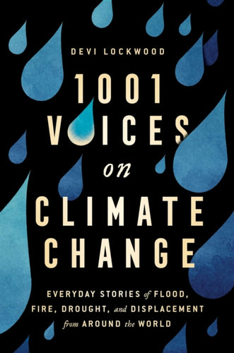 1,001 Voices on Climate Change : Everyday Stories of Flood, Fire, Drought, and Displacement from Around the World-9781982146733