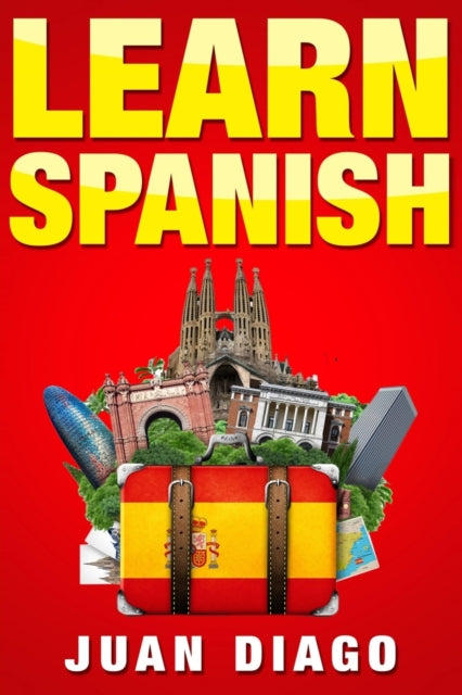 Learn Spanish : A Fast and Easy Guide for Beginners to Learn Conversational Spanish (Language Instruction, Learn Language, Foreign Language Book 1)-9781999209353